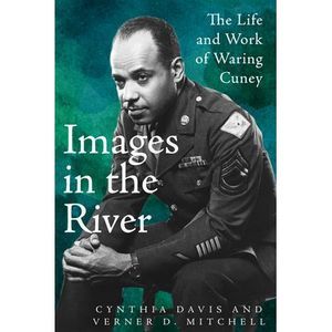 Images in the River: The Life and Work of Waring Cuney -- Cynthia Davis